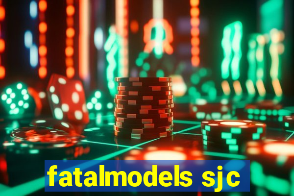 fatalmodels sjc